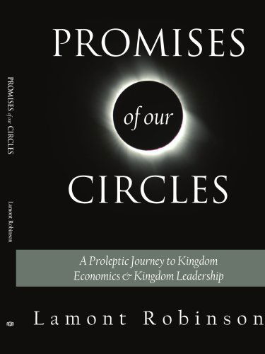 Cover for Lamont Robinson · Promises of Our Circles:: a Proleptic Journey to Kingdom Economics &amp; Kingdom Leadership (Paperback Book) (2007)