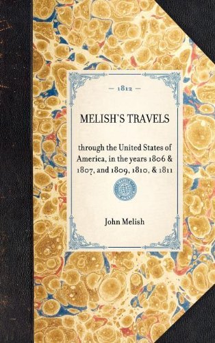 Cover for John Melish · Travels Through the United States of America, in the Years 1806 &amp; 1807, and 1809, 1810, &amp; 1811; Including an Account of Passages Betwixt America and ... and Improvements (Travel in America) (Hardcover bog) (2003)