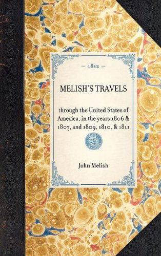 Cover for John Melish · Travels Through the United States of America, in the Years 1806 &amp; 1807, and 1809, 1810, &amp; 1811; Including an Account of Passages Betwixt America and ... and Improvements (Travel in America) (Hardcover bog) (2003)