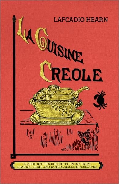 Cover for Lafcadio Hearn · La Cuisine Creole (Trade): A Collection of Culinary Recipes from Leading Chefs and Noted Creole Housewives, Who Have Made New Orleans Famous for (Paperback Book) [2 Reissue edition] (2011)