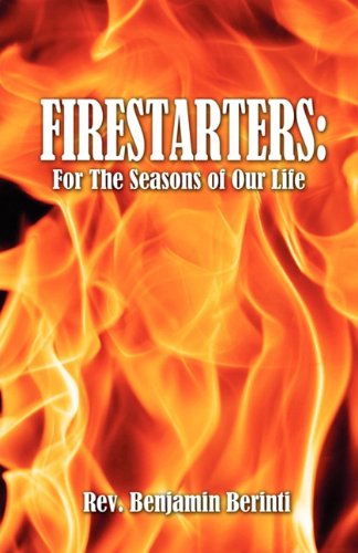 Cover for Rev Benjamin Berinti · Firestarters: for the Seasons of Our Life (Paperback Book) (2011)