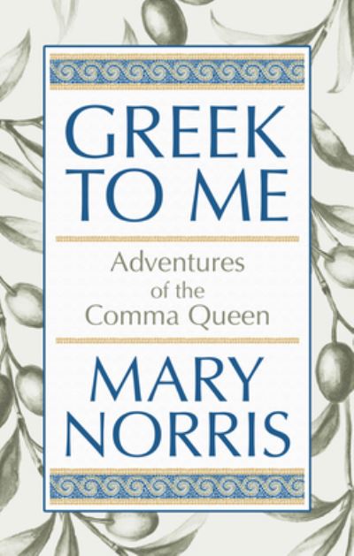 Cover for Mary Norris · Greek to Me (Hardcover Book) (2019)