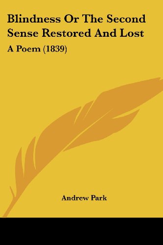 Cover for Andrew Park · Blindness or the Second Sense Restored and Lost: a Poem (1839) (Paperback Book) (2008)