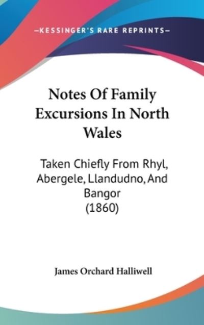 Cover for J O Halliwell-phillipps · Notes of Family Excursions in North Wales: Taken Chiefly from Rhyl, Abergele, Llandudno, and Bangor (1860) (Hardcover Book) (2008)