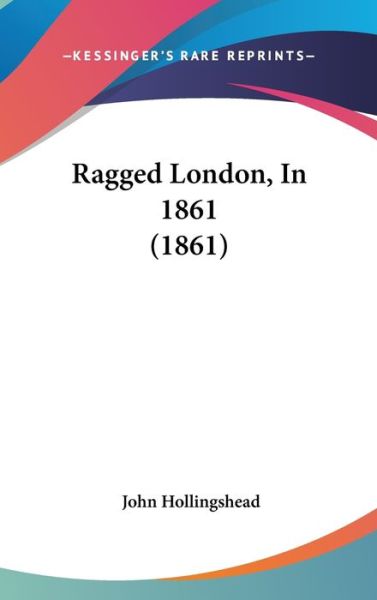 Cover for John Hollingshead · Ragged London, in 1861 (1861) (Hardcover Book) (2008)