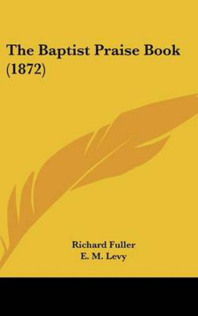 Cover for Richard Fuller · The Baptist Praise Book (1872) (Hardcover Book) (2008)