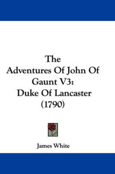 Cover for James White · The Adventures of John of Gaunt V3: Duke of Lancaster (1790) (Paperback Book) (2008)