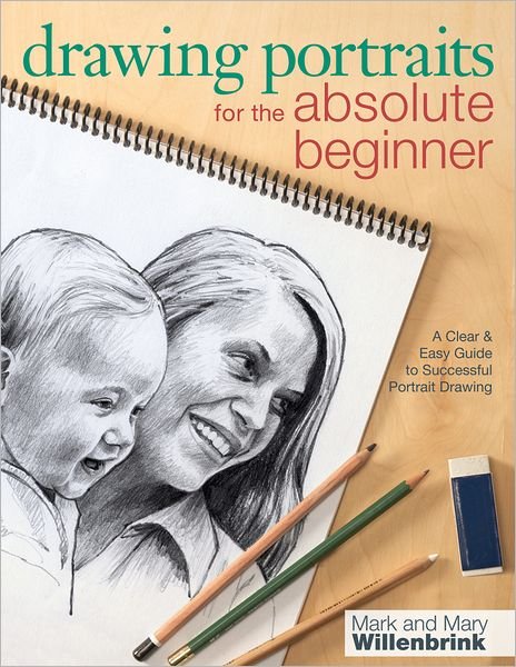 Cover for Mark Willenbrink · Drawing Portraits for the Absolute Beginner: A Clear &amp; Easy Guide to Successful Portrait Drawing (Taschenbuch) (2012)