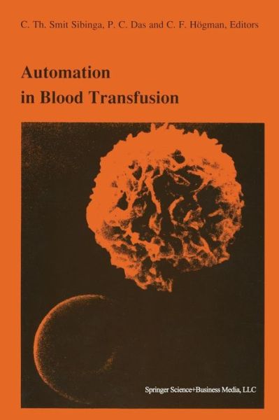 Cover for C Th Smit Sibinga · Automation in Blood Transfusion: Proceedings of the Thirteenth International Symposium on Blood Transfusion, Groningen 1988, Organized by the Red Cros (Pocketbok) [1st Ed. Softcover of Orig. Ed. 1989 edition] (2010)