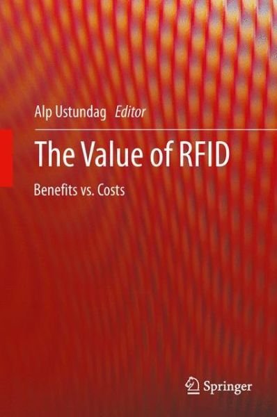 The Value of RFID: Benefits vs. Costs - Alp Ustundag - Böcker - Springer London Ltd - 9781447143444 - 9 augusti 2012