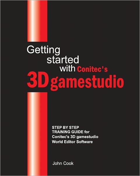 Getting Started with Conitec's 3D Gamestudio: Step by Step Training Guide for Conitec's 3D Gamestudio World Editor Software - John Cook - Livros - Createspace - 9781450563444 - 9 de fevereiro de 2010