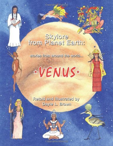 Skylore from Planet Earth: Stories from Around the World...venus - Dayle L. Brown - Böcker - AuthorHouse - 9781452022444 - 25 juni 2010