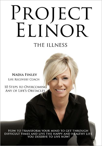 Cover for Finley (Life Recovery Coach), Nadia · Project Elinor: the Illness 10 Steps to Overcoming Any of Life's Obstacles (Paperback Book) (2010)