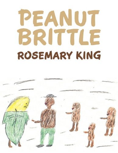 Peanut Brittle - Rosemary King - Livros - AuthorHouse - 9781456714444 - 14 de fevereiro de 2011