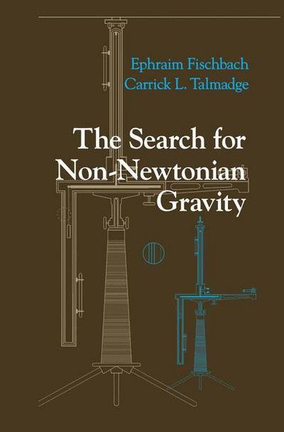 Cover for Ephraim Fischbach · The Search for Non-Newtonian Gravity (Paperback Bog) [Softcover reprint of the original 1st ed. 1999 edition] (2012)