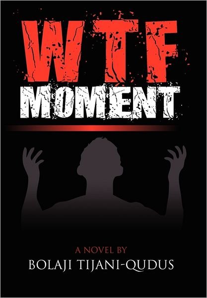 Cover for Bolaji Tijani-qudus · Wtf Moment (Hardcover Book) (2011)