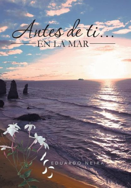 Cover for Eduardo Neira · Antes De Ti... en La Mar (Innbunden bok) (2013)
