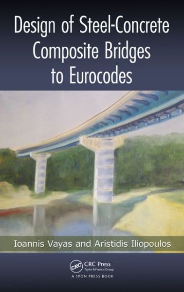 Cover for Vayas, Ioannis (National Technical University of Athens, Greece) · Design of Steel-Concrete Composite Bridges to Eurocodes (Hardcover Book) (2013)