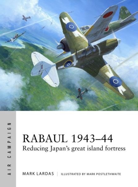 Cover for Mark Lardas · Rabaul 1943–44: Reducing Japan's great island fortress - Air Campaign (Paperback Book) (2018)