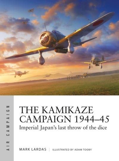 Cover for Mark Lardas · The Kamikaze Campaign 1944–45: Imperial Japan's last throw of the dice - Air Campaign (Paperback Book) (2022)