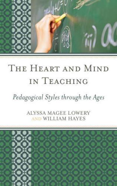 Cover for Alyssa Magee Lowery · The Heart and Mind in Teaching: Pedagogical Styles through the Ages (Paperback Book) (2014)