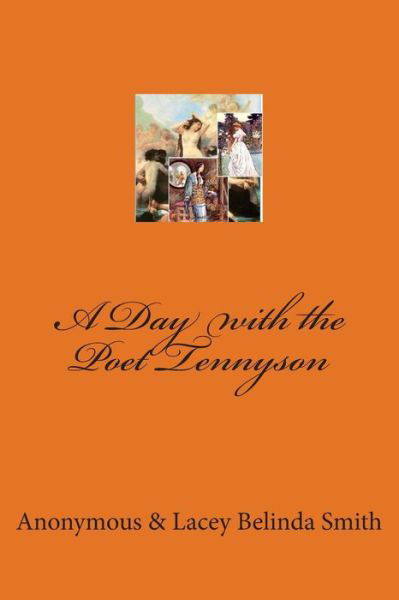 A Day with the Poet Tennyson - Lacey Belinda Smith, Anonymous & - Kirjat - Createspace - 9781478396444 - perjantai 10. elokuuta 2012