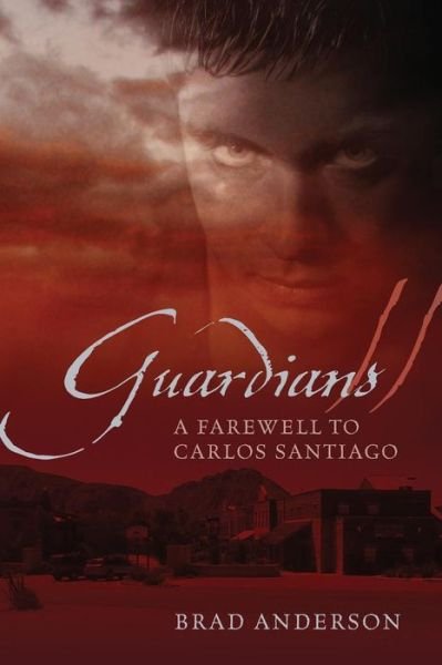 Guardians Ii: a Farewell to Carlos Santiago - Brad Anderson - Livros - Outskirts Press - 9781478721444 - 2 de novembro de 2013