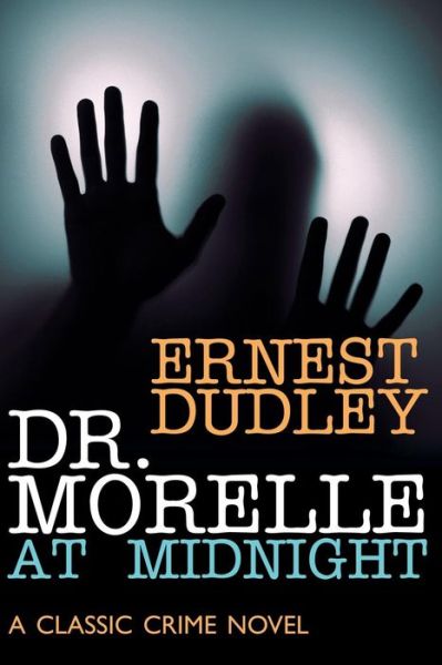 Cover for Ernest Dudley · Dr. Morelle at Midnight: a Classic Crime Novel (Paperback Book) (2013)