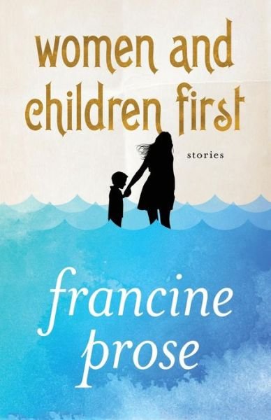 Cover for Francine Prose · Women and Children First: Stories (Paperback Book) (2013)