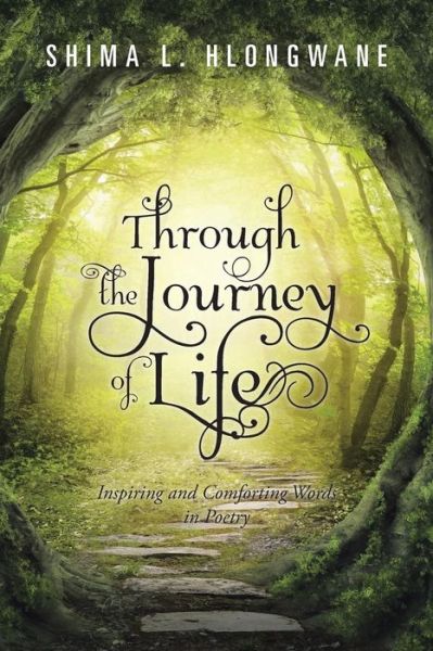 Cover for Shima L Hlongwane · Through the Journey of Life: Inspiring and Comforting Words in Poetry (Paperback Book) (2015)