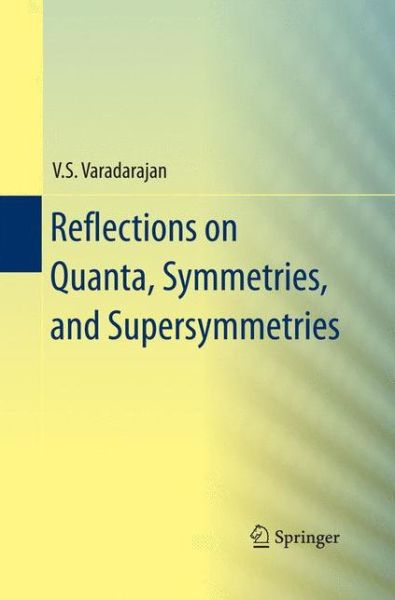 Cover for V.S. Varadarajan · Reflections on Quanta, Symmetries, and Supersymmetries (Paperback Book) [2011 edition] (2014)
