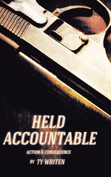 Cover for Ty Writen · Held Accountable: Action and Consequence (Gebundenes Buch) (2014)