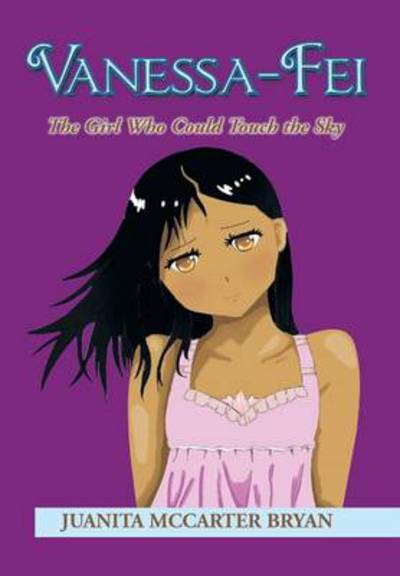 Cover for Juanita Mccarter Bryan · Vanessa-fei: the Girl Who Could Touch the Sky (Hardcover Book) (2014)