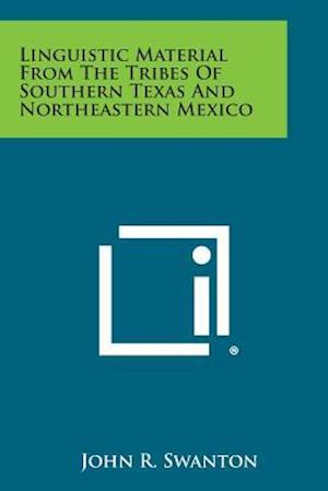 Cover for John R Swanton · Linguistic Material from the Tribes of Southern Texas and Northeastern Mexico (Paperback Book) (2013)