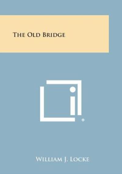 Cover for William J Locke · The Old Bridge (Taschenbuch) (2013)