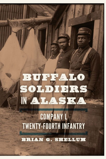 Cover for Brian G. Shellum · Buffalo Soldiers in Alaska: Company L, Twenty-Fourth Infantry (Paperback Book) (2021)