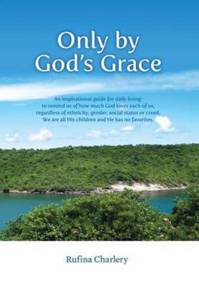 Cover for Rufina Charlery · Only by God's Grace: an Inspirational Guide for Daily Living: to Remind (Hardcover bog) (2014)