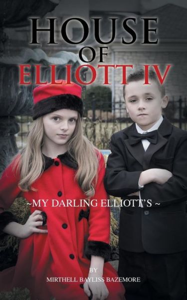 Cover for Mirthell Bayliss Bazemore · House of Elliott Iv: My Darling Elliott's (Paperback Book) (2015)