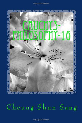 Cauchy3-philosophy-16: Be Engrossed - Mr Cheung Shun Sang - Kirjat - CreateSpace Independent Publishing Platf - 9781497304444 - tiistai 11. maaliskuuta 2014