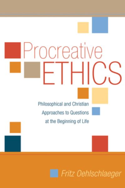 Procreative Ethics - Fritz Oehlschlaeger - Livros - Wipf & Stock Publishers - 9781498211444 - 2010