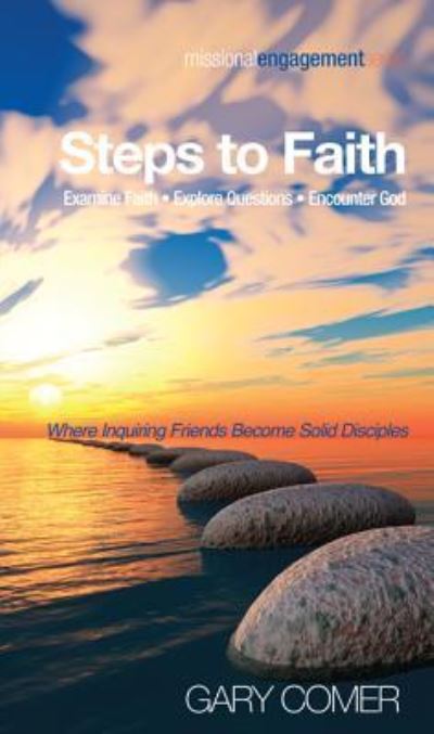 Cover for Gary Comer · Steps to Faith: Examine Faith--Explore Questions--Encounter God: Where Inquiring Friends Become Solid Disciples - Missional Engagement (Hardcover Book) (2014)