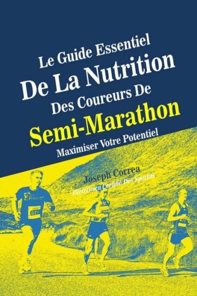 Cover for Correa (Dieteticien Certifie Des Sportif · Le Guide Essentiel De La Nutrition Des Coureurs De Semi-marathon: Maximiser Votre Potentiel (Pocketbok) (2014)