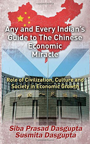 Cover for Susmita Dasgupta · Any and Every Indian's Guide to the Chinese Economic Miracle: Role of Civilization, Culture and Society in Economic Growth (Taschenbuch) (2014)