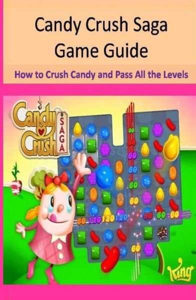 Cover for Maple Tree Books · Candy Crush Saga Game Guide How to Crush Candies and Pass All the Levels (Paperback Bog) (2014)