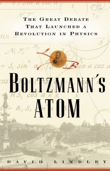 Cover for David Lindley · Boltzmanns Atom The Great Debate That Launched A Revolution In Physics (Paperback Bog) (2016)