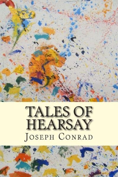 Tales of Hearsay - Joseph Conrad - Livros - Createspace - 9781502455444 - 22 de setembro de 2014