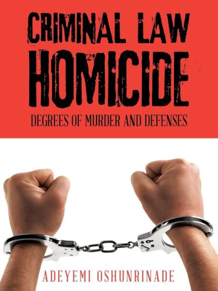 Cover for Adeyemi Oshunrinade · Criminal Law Homicide: Degrees of Murder and Defenses (Paperback Book) (2015)