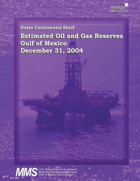 Cover for U S Department of the Interior · Outer Continental Shelf Estimated Oil and Gas Reserves, Gulf of Mexico, December 31, 2004 (Paperback Book) (2015)