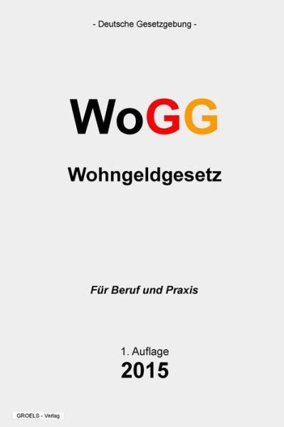 Cover for Groelsv Verlag · Wohngeldgesetz: Wogg (Paperback Book) (2015)