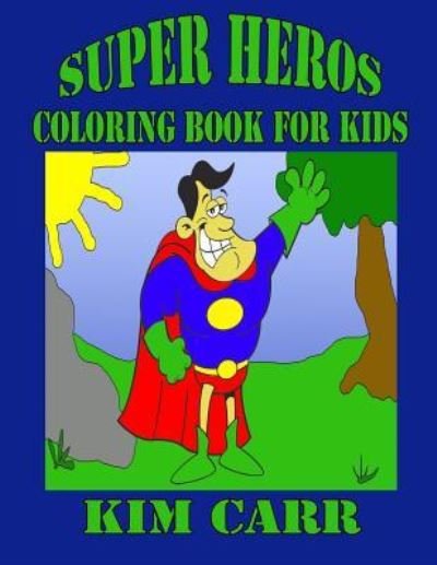 Super Heros - Kim Carr - Livros - Createspace Independent Publishing Platf - 9781511758444 - 15 de abril de 2015